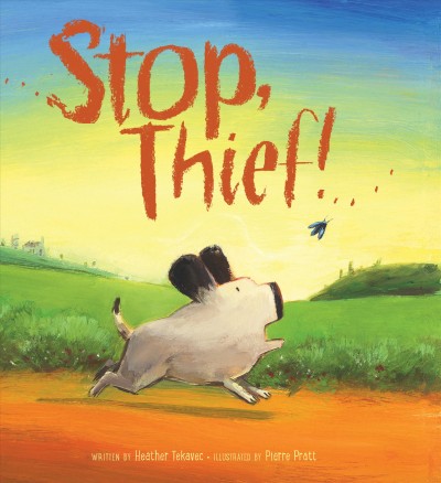 Stop, thief! / written by Heather Tekavec ; illustrated by Pierre Pratt.