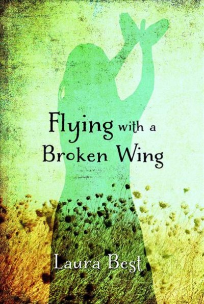 Flying with a broken wing / Laura Best.