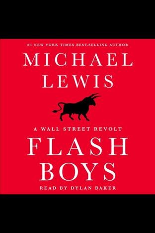 Flash boys : a Wall Street revolt / Michael Lewis.