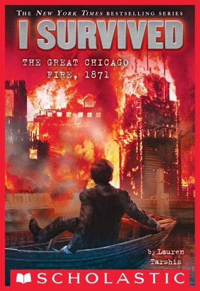 I survived the Great Chicago Fire, 1871 / Lauren Tarshis.