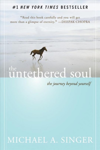 The untethered soul [electronic resource] : the journey beyond yourself / Michael A. Singer.