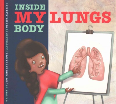 My lungs / written by Jody Jensen Shaffer ; illustrated by Teresa Alberini.