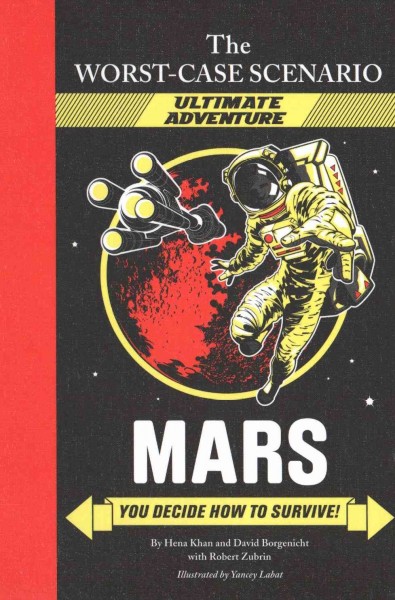 Mars : you decide how to survive!/ by Hena Khan and David Borgenicht, with Robert Zubrin, Mars consultant ; illustrated by Yancey Labat.  