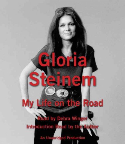 My life on the road [electronic resource] / Gloria Steinem.