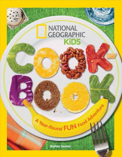 National Geographic kids cookbook : a year-round fun food adventure.