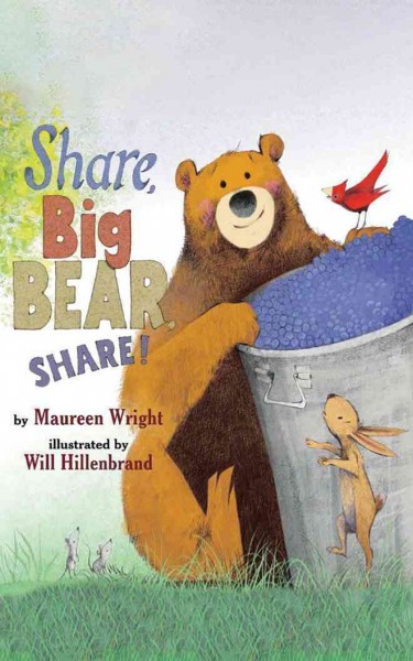 Share, Big Bear, share! / by Maureen Wright ; illustrated by Will Hillenbrand.