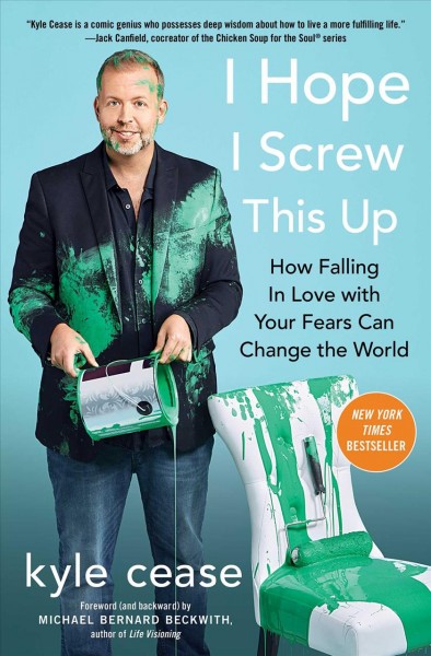 I hope I screw this up : how falling in love with your fears can change the world / Kyle Cease.
