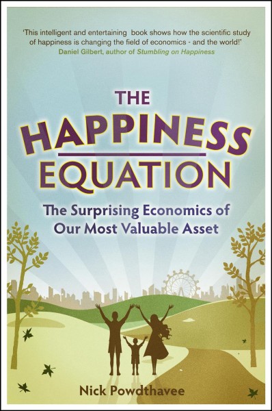 The happiness equation : the surprising economics of our most valuable asset / Nick Powdthavee.