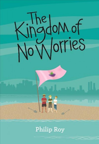 The kingdom of no worries / Philip Roy.