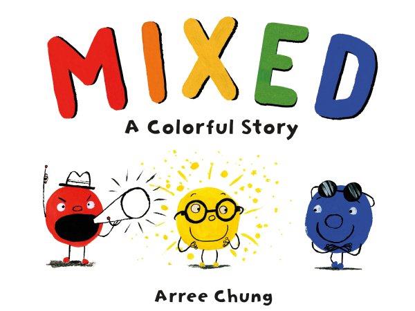 Mixed : a colorful story / Arree Chung.