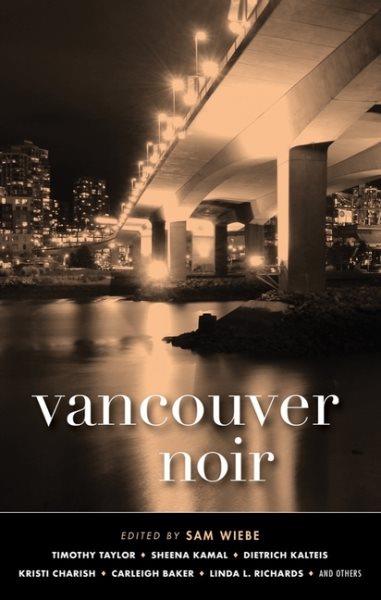 Vancouver noir / edited by Sam Wiebe.