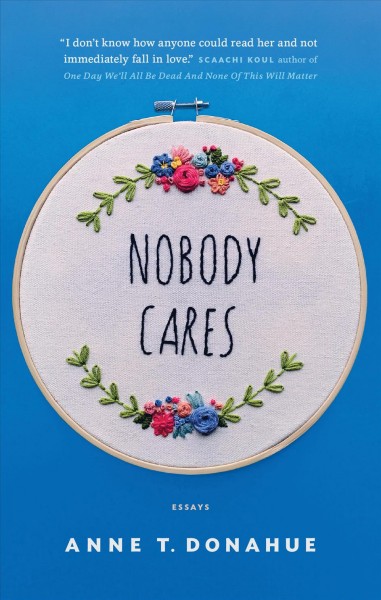 Nobody cares : essays / Anne T. Donahue.