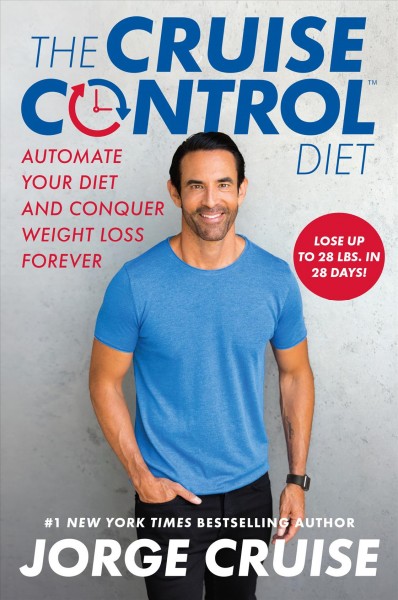 The Cruise control diet : automate your diet and conquer weight loss forever / Jorge Cruise.