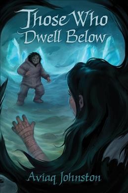 Those who dwell below / Aviaq Johnston ; illustrations by Toma Feizo Gas.