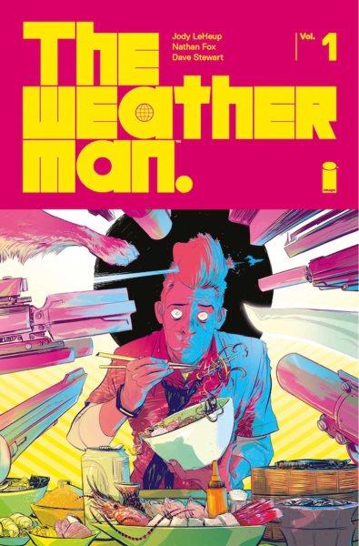 The weatherman. Vol. 1 / creators, Jody Leheup and Nathan Fox ; writer, Jody LeHeup ; artist, Nathan Fox ; colorist, Dave Stewart ; letterer, Steve Wands.