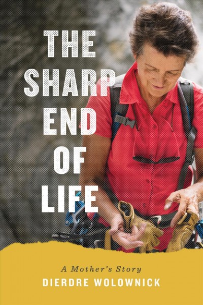 The sharp end of life : a mother's story / by Dierdre Wolownick.