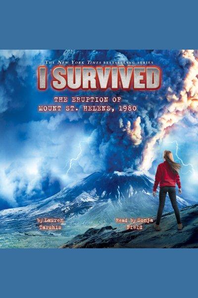I survived the eruption of Mount St. Helens, 1980 / Lauren Tarshis.
