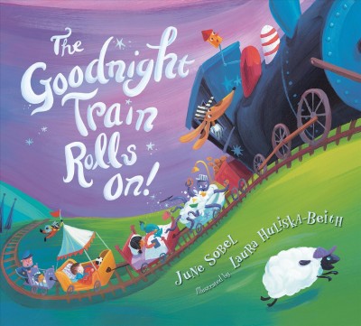 The Goodnight Train rolls on! / June Sobel ; illustrated by Laura Huliska-Beith.