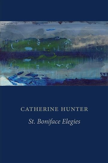 St. Boniface elegies / Catherine Hunter ; Garry Thomas Morse, editor.