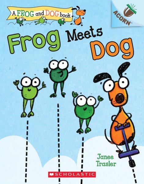 Frog meets dog / Janee Trasler.