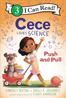 Cece loves science : push and pull / by Kimberly Derting and Shelli R. Johannes ; pictures based on the art of Vashti Harrison.