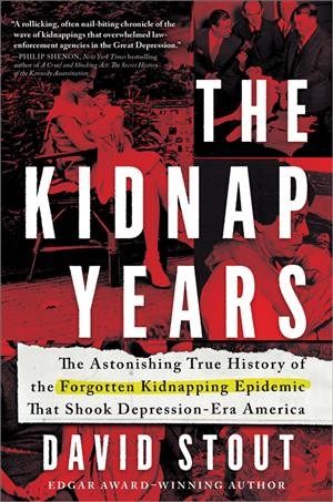 The kidnap years : the astonishing true history of the forgotten kidnapping epidemic that shook Depression-era America / David Stout.