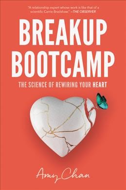 Breakup bootcamp : how to transform heartbreak into healing / Amy Chan.