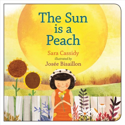 The sun is a peach / Sara Cassidy ; illustrations by Josée Bisaillon.