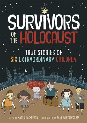 Survivors of the holocaust : true stories of six extraordinary children / edited by Kath Shackleton ; illustrated by Zane Whittingham.