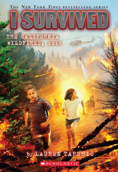 I survived the California wildfires, 2018 / by Lauren Tarshis ; illustrated by Scott Dawson.