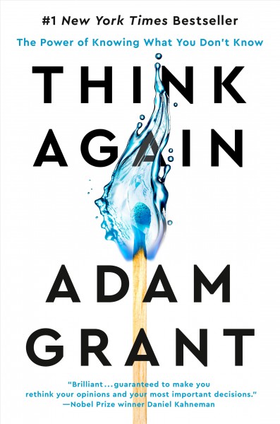 Think again : the power of knowing what you don't know / Adam Grant.