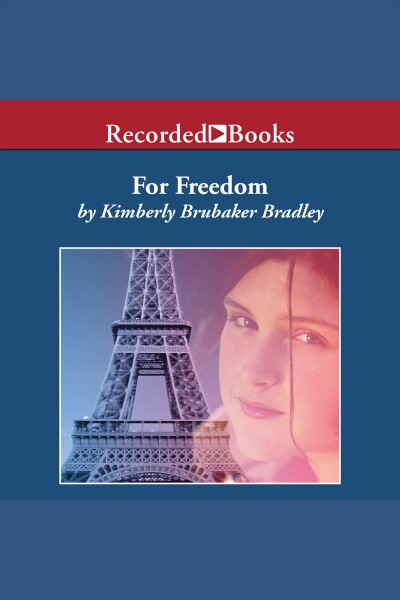 For freedom [electronic resource] : The story of a french spy. Kimberly Brubaker Bradley.