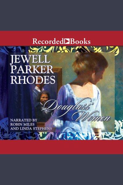 Douglass' women [electronic resource]. Jewell Parker Rhodes.