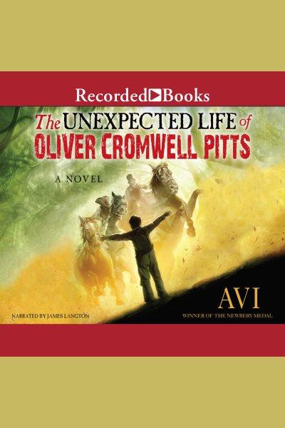 The unexpected life of oliver cromwell pitts [electronic resource] : Being an absolutely accurate autobiographical account of my follies, fortune, and fate. Avi.