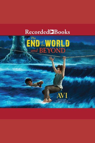The end of the world and beyond [electronic resource]. Avi.