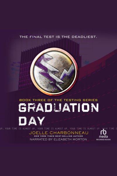 Graduation day [electronic resource] : The testing series, book 3. Joelle Charbonneau.