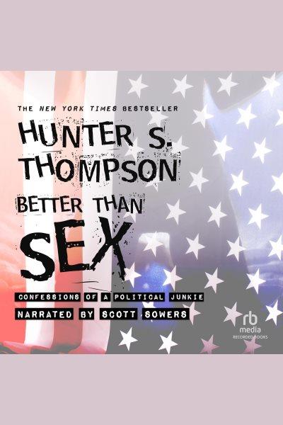 Better than sex [electronic resource]. Hunter S Thompson.