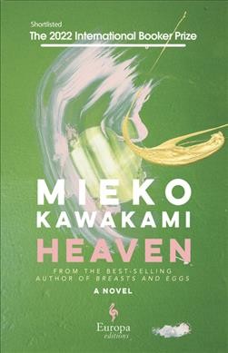 Heaven : a novel / Mieko Kawakami ; translated from the Japanese by Sam Bett and David Boyd.