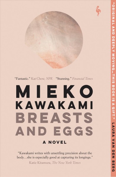 Breasts and eggs / Mieko Kawakami ; translated from the Japanese by Sam Bett and David Boyd.