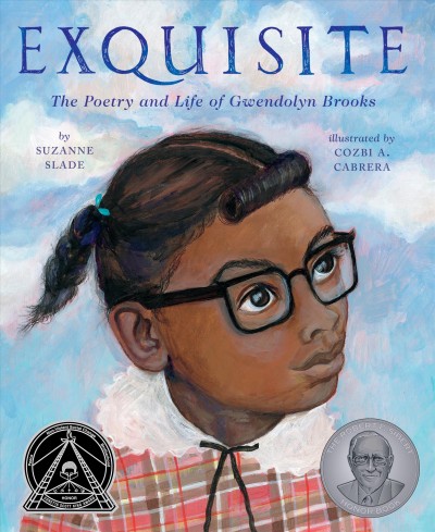 Exquisite : the poetry and life of Gwendolyn Brooks / by Suzanne Slade ; illustrated by Cozbi A. Cabrera.