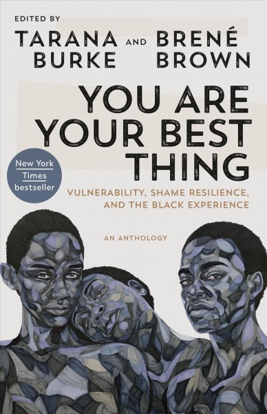 You Are Your Best Thing : Vulnerability, Shame Resilience, and the Black Experience.