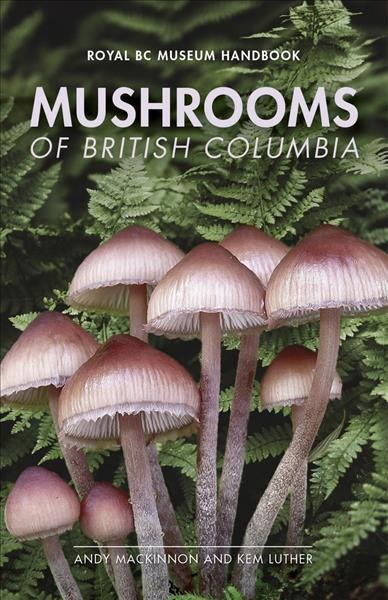 Mushrooms of British Columbia / Andy MacKinnoon and Kem Luther.