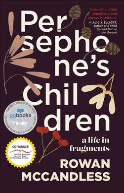 Persephone's children : a life in fragments / Rowan  McCandless