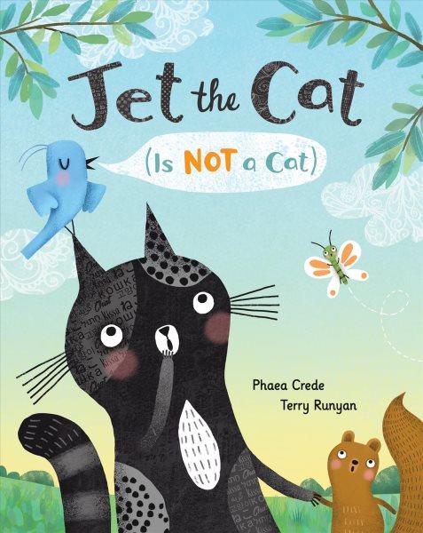 Jet the cat : (is not a cat) / Phaea Crede, Terry Runyan.