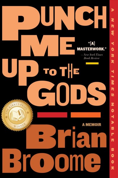 Punch me up to the gods / Brian Broome.