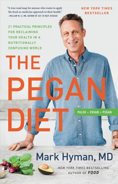 Pegan Diet : 21 Practical Principles for Reclaiming Your Health in a Nutritionally Confusing World.