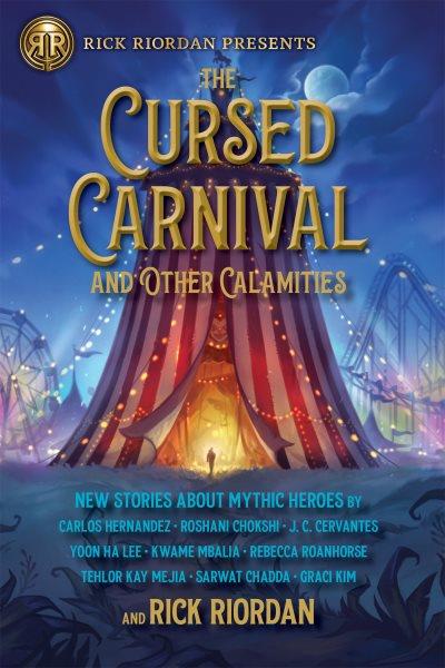 The cursed carnival and other calamities : new stories about mythic heroes / edited by Rick Riordan.