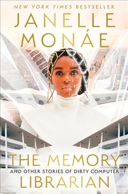 The memory librarian : and other stories of dirty computer / Janelle Monaae.