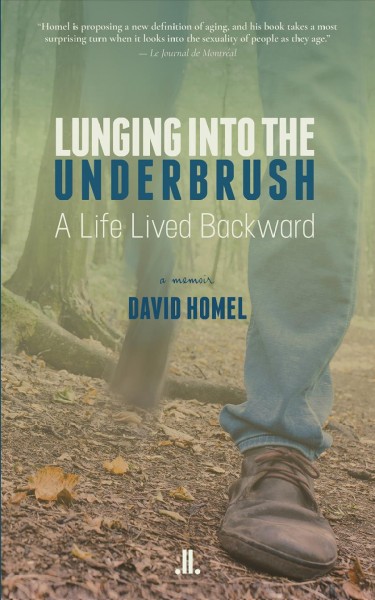 Lunging into the underbrush : chronicle of a life lived backward : a memoir / David Homel.