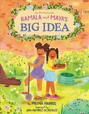Kamala and Maya's big idea [electronic resource] / by Meena Harris ; illustrated by Ana Rami�<U+0081>rez Gonza�<U+0081>lez.